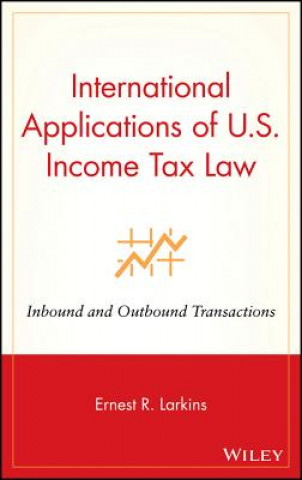 Könyv International Applications of U.S. Income Tax Law - Inbound and Outbound Transactions Ernest R. Larkins