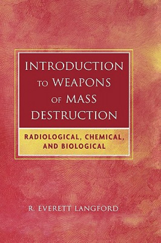 Könyv Introduction to Weapons of Mass Destruction - Radiological, Chemical and Biological R.Everett Langford