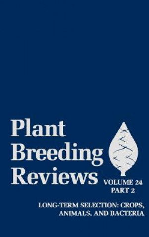Könyv Plant Breeding Reviews - Long-Term Selection Crops, Animals and Bacteria Part 2 V24 Jules Janick