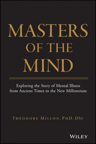 Könyv Masters of the Mind - Exploring the Story of Mental Illness from Ancient Times to the New Millennium Theodore Millon