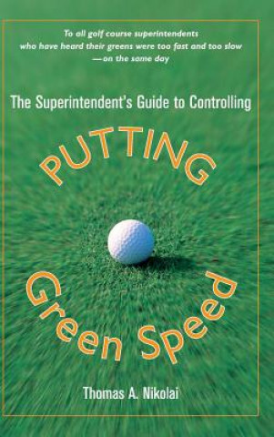 Book Superintendent's Guide to Controlling Putting Green Speed Thomas A. Nikolai