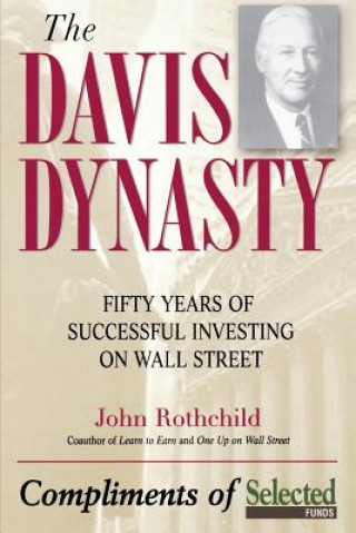 Carte Davis Dynasty - Fifty Years of Successful Investing on Wall Street John Rothchild