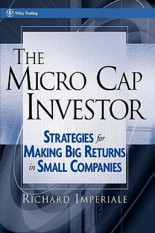 Kniha Micro Cap Investor - Strategies for Making Big Returns in Small Companies Richard Imperiale