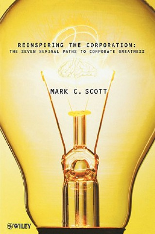 Kniha Reinspiring the Corporation - The Seven Seminal Paths to Corporate Greatness Mark C. Scott