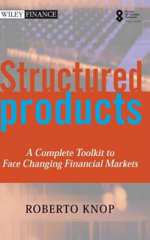 Carte Structured Products - A Complete Toolkit to Face Changing Financial Markets Roberto Knop