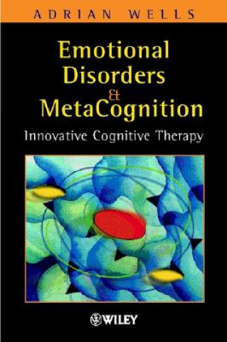 Книга Emotional Disorders & Metacognition - Innovative Cognitive Therapy Adrian Wells