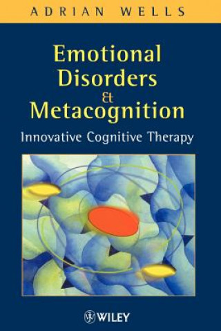 Книга Emotional Disorders & Metacognition - Innovative Cognitive Therapy Adrian Wells