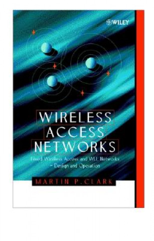 Knjiga Wireless Access Networks - Fixed Wireless Access &  WLL Networks - Design & Operation Martin P. Clark