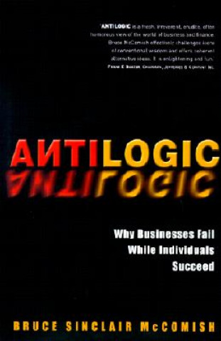 Buch Antilogic - Why Businesses Fail While Individuals Succeed Bruce McComish