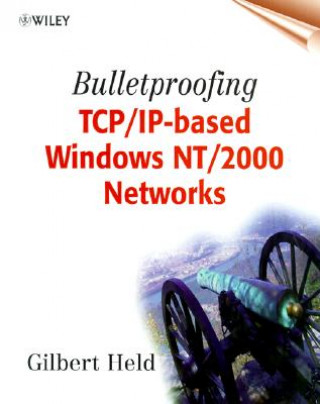 Book Bulletproofing TCP/IP-based Windows NT/2000 Networks Gilbert Held