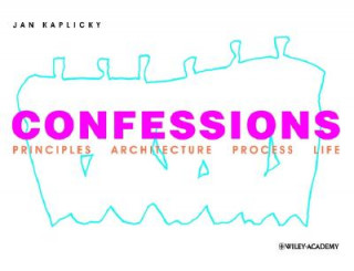 Carte Confessions - Principles Architecture Process Life Jan Kaplicky