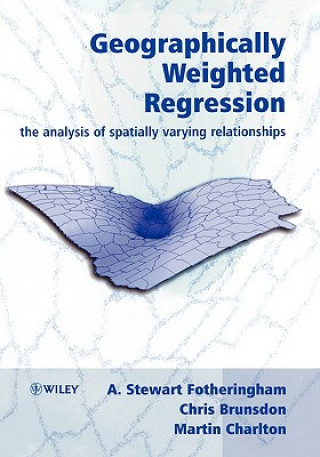 Könyv Geographically Weighted Regression - The Analysis of Spatially Varying Relationships A. Stewart Fotheringham