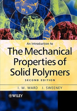 Kniha Introduction to the Mechanical Properties of Solid Polymers 2e I. M. Ward