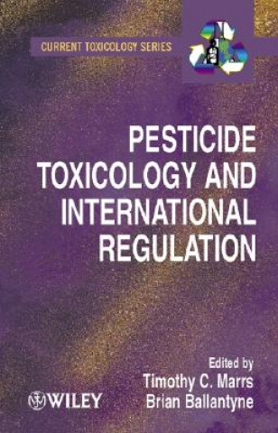 Knjiga Pesticide Toxicology and International Regulation Timothy T. Marrs