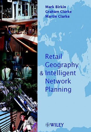 Kniha Retail Geography and Intelligent Network Planning Mark Birkin