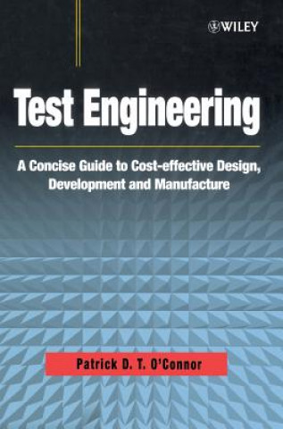 Carte Test Engineering - A Concise Guide to Cost-effective Design, Development & Manufacture Patrick O'Connor