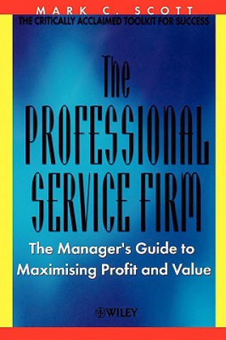 Kniha Professional Service Firm - The Managers Guide  to Maximising Profit & Value Mark C. Scott