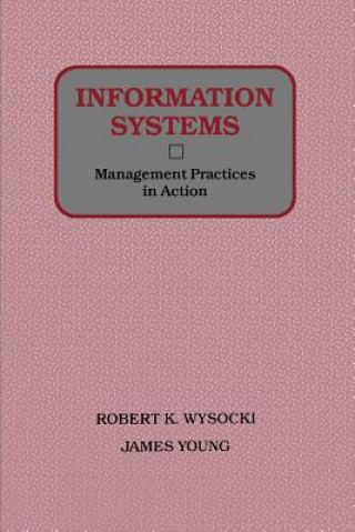 Kniha Information Systems - Management Practices in Action (WSE) Robert K. Wysocki