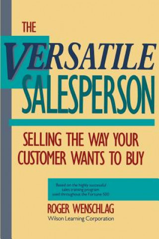 Könyv Versatile Salesperson - Selling the Way Your Customer Wants to Buy Roger Wenschlag