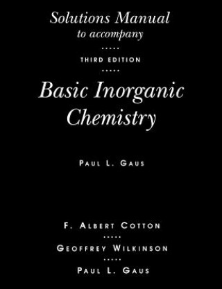 Könyv Solutions Manual to Accompany Basic Inorganic Chemistry, 3r.ed Paul L. Gaus