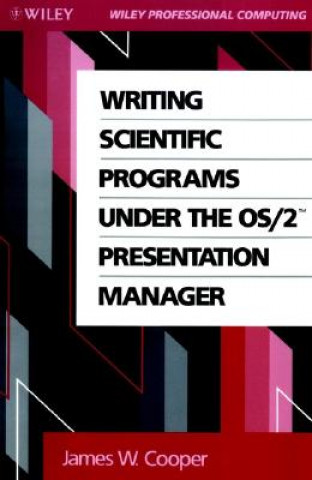 Kniha Writing Scientific Programs Under the Os 2 Present Presentation Manager (Paper only) James W. Cooper