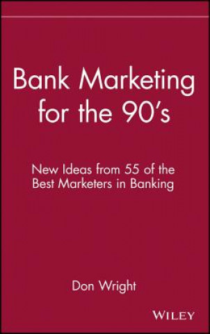 Carte Bank Marketing for the 90's - New Ideas from 55 of  the Best Marketers in Banking Don Wright
