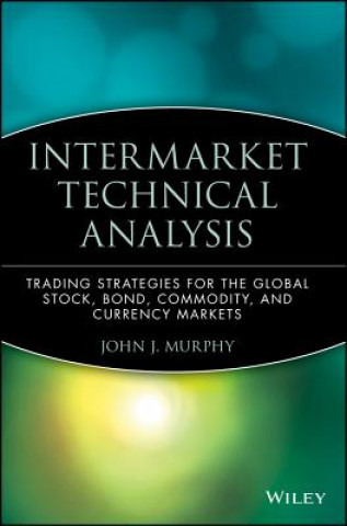 Kniha Intermarket Technical Analysis: Trading Strategies Strategies for the Global Stock Bond John J. Murphy