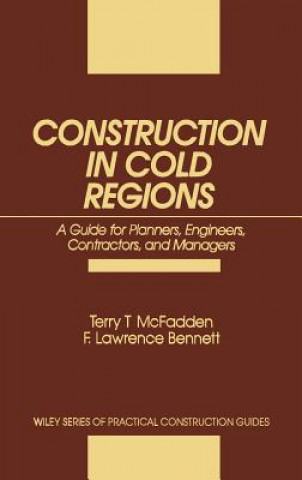 Könyv Construction in Cold Regions: Guide for Planners E Planners, Engineers, Contractors & Managers Terry T. McFadden
