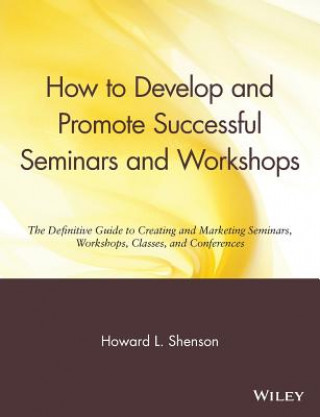 Book How to Develop & Promote Successful Seminars & Workshops - Definitive Gde to Creating & Marketing  W/Shops Classes Howard L. Shenson