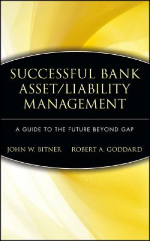 Книга Successful Bank Asset/Liability Management - A Guide to the Future Beyond Gap John W. Bitner