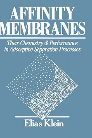 Könyv Affinity Membranes - Their Chemistry and Performance in Adsorptive Elias Klein