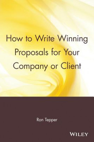 Kniha How to Write Winning Proposals for Your Company or  Client Ron Tepper