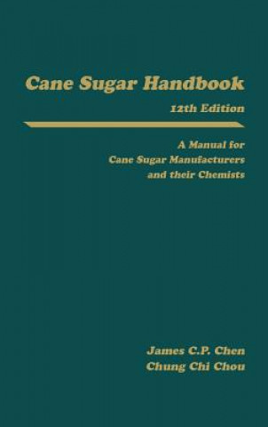 Carte Cane Sugar Handbook - A Manual for Cane Sugar Manufacturers & Their Chemists 12e Guilford L. Spencer