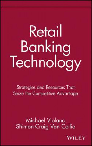 Boek Retail Banking Technology - Strategies & Resources That Seize the Competitive Advantage Michael Violano
