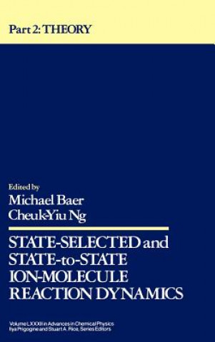Kniha State Selected and State to State Ion Molecule Reaction Dynamics - Theoretical Aspects Part 2 V82 Baer