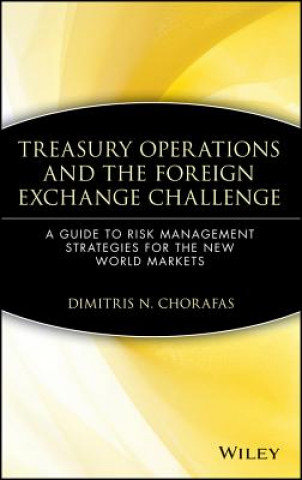 Kniha Treasury Operations & the Foreign Exchange Challenge - A Guide To Risk Management Strategies For the New World Markets Dimitris N. Chorafas