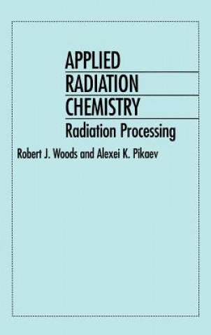 Книга Applied Radiation Chemistry - Radiation Processing Robert J. Woods