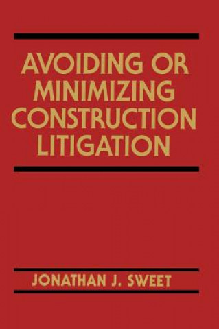 Könyv Avoiding Or Minimizing Construction Litigation Jonathan J. Sweet