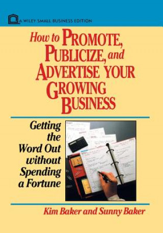 Kniha How to Promote, Publicize, and Advertise Your Growing Business Kim Baker