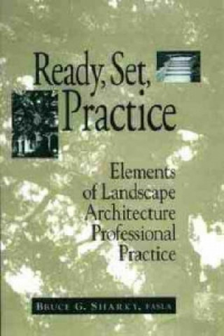 Βιβλίο Ready, Set, Practice: Elements of Landscape Archit Architecture Professional Practice Bruce G. Sharky