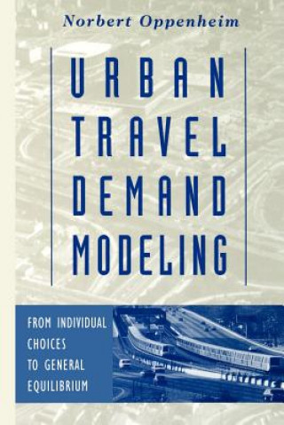 Livre Urban Travel Demand Modeling - From Individual Choices to General Equilibrium Norbert Oppenheim