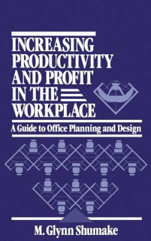 Carte Increasing Productivity and Profit in the Workplace - A Guide to Office Planning and Design M.Glynn Shumake