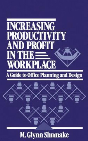 Kniha Increasing Productivity and Profit in the Workplace - A Guide to Office Planning and Design M.Glynn Shumake