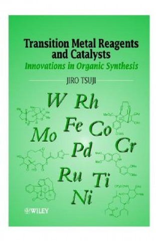 Könyv Transition Metal Reagents and Catalysts - Innovations in Organic Synthesis Jiro Tsuji