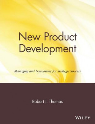 Kniha New Product Development - Managing & Forecasting For Strategic Success Robert J. Thomas