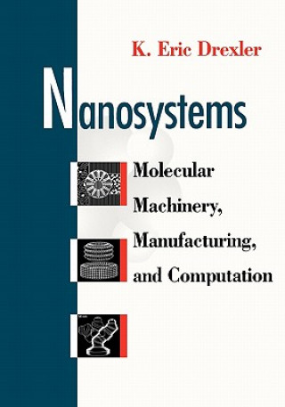 Könyv Nanosystems - Molecular Machinery, Manufacturing & Computation (Paper) K. Eric Drexler