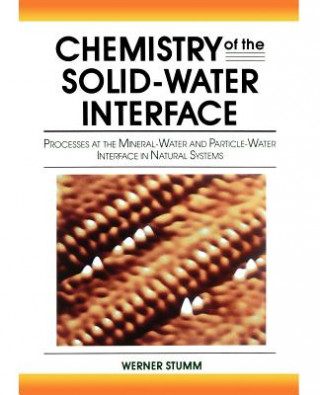 Könyv Chemistry of the Solid Water Interface - Processes  at the Mineral-Water and Particle-Water Interface  in Natural Systems Werner Stumm