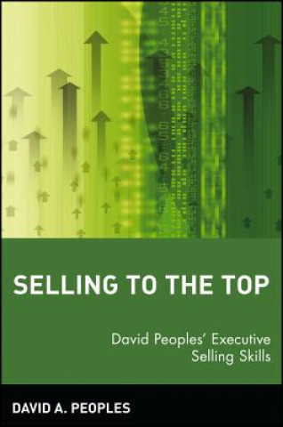 Könyv Selling to the Top - David Peoples' Executive Selling Skills David A. Peoples