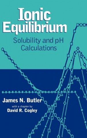 Knjiga Ionic Equilibrium - Solubility and pH Calculations James N. Butler