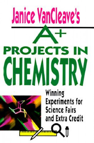 Book Janice VanCleave's A+ Projects in Chemistry Janice VanCleave